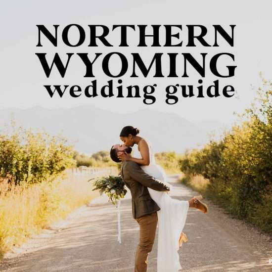 Northern Wyoming Wedding Guide | Venues, Rehearsal Dinners and More