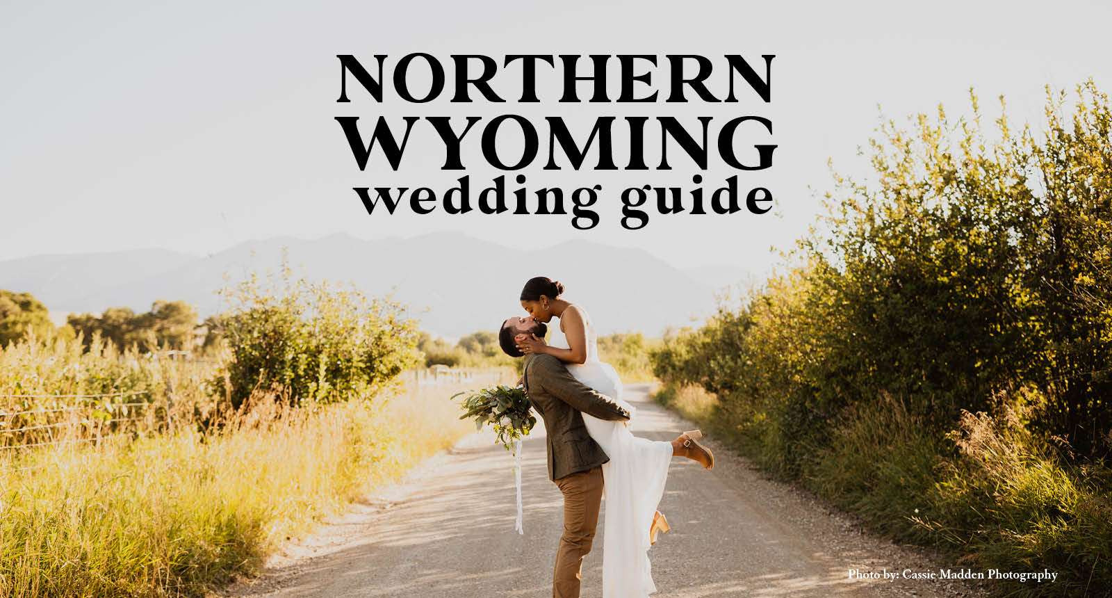 Northern Wyoming Wedding Guide | Venues, Rehearsal Dinners and More