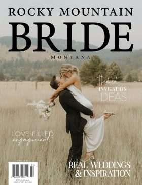Flip through our latest Montana Wedding Magazines for more inspiration